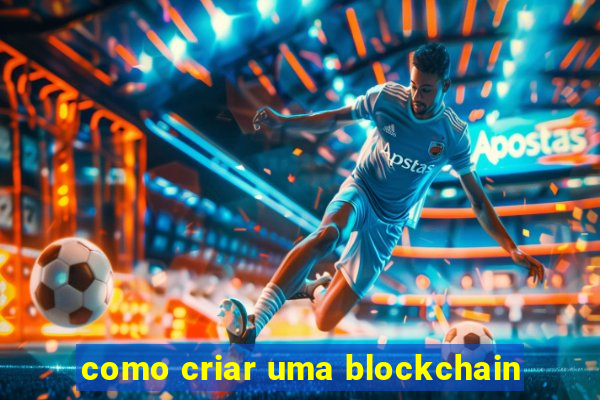 como criar uma blockchain